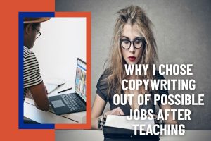 Why-I-Chose-Copywriting-out-of-Possible-Jobs-After-Teaching